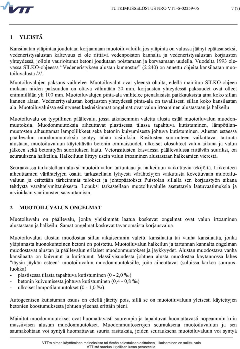 Vuodelta 1993 olevassa SILKO-ohjeessa Vedeneristyksen alustan kunnostus (2.240) on annettu ohjeita kansilaatan muotoiluvalusta /2/. Muotoiluvalujen paksuus vaihtelee.