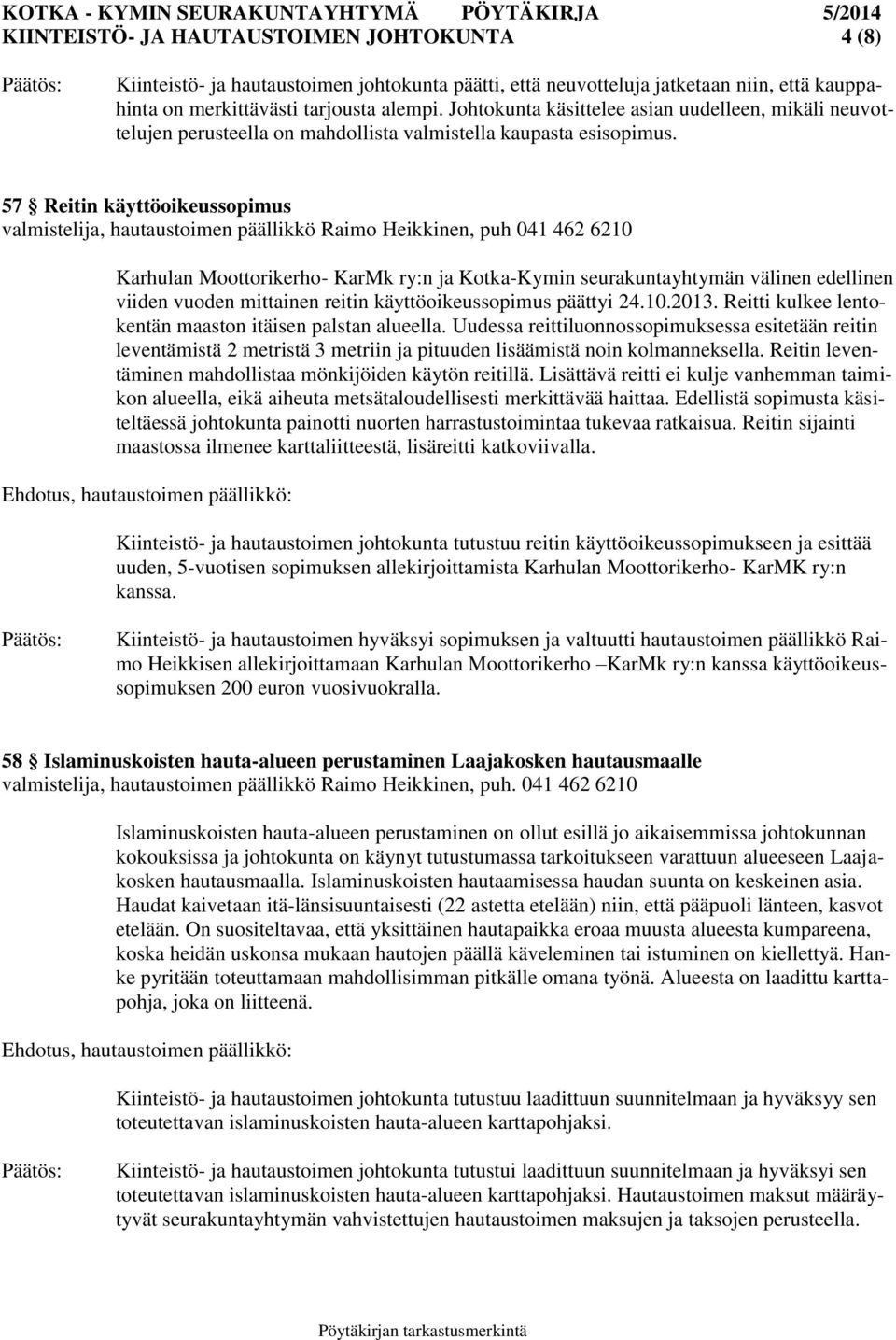 57 Reitin käyttöoikeussopimus valmistelija, hautaustoimen päällikkö Raimo Heikkinen, puh 041 462 6210 Karhulan Moottorikerho- KarMk ry:n ja Kotka-Kymin seurakuntayhtymän välinen edellinen viiden