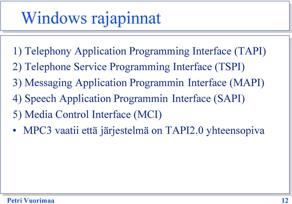 Interface (MAPI) 4) Speech Application Programmin Interface (SAPI) 5) Media