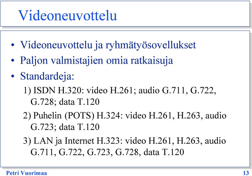 120 2) Puhelin (POTS) H.324: video H.261, H.263, audio G.723; data T.