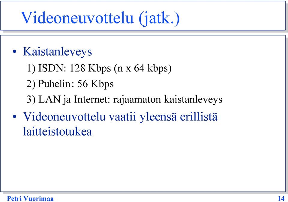 Puhelin: 56 Kbps 3) LAN ja Internet: rajaamaton