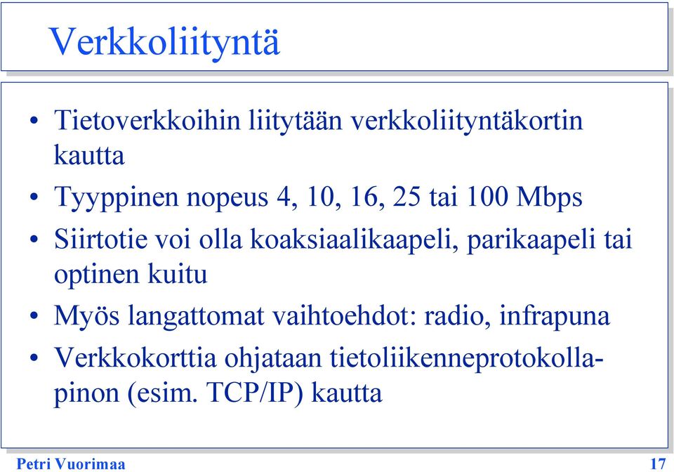 parikaapeli tai optinen kuitu Myös langattomat vaihtoehdot: radio, infrapuna