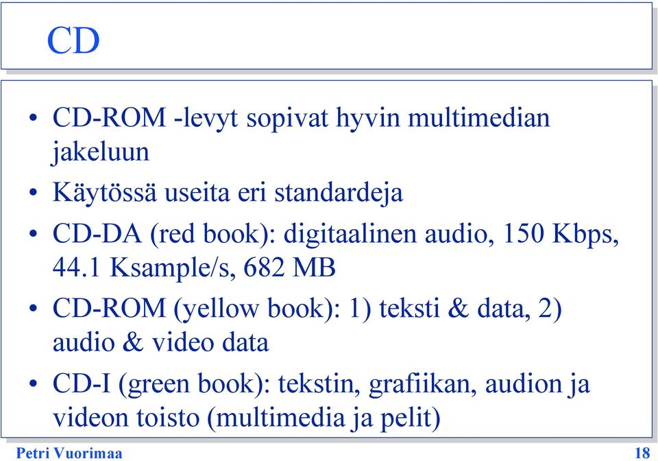 1 Ksample/s, 682 MB CD-ROM (yellow book): 1) teksti & data, 2) audio & video