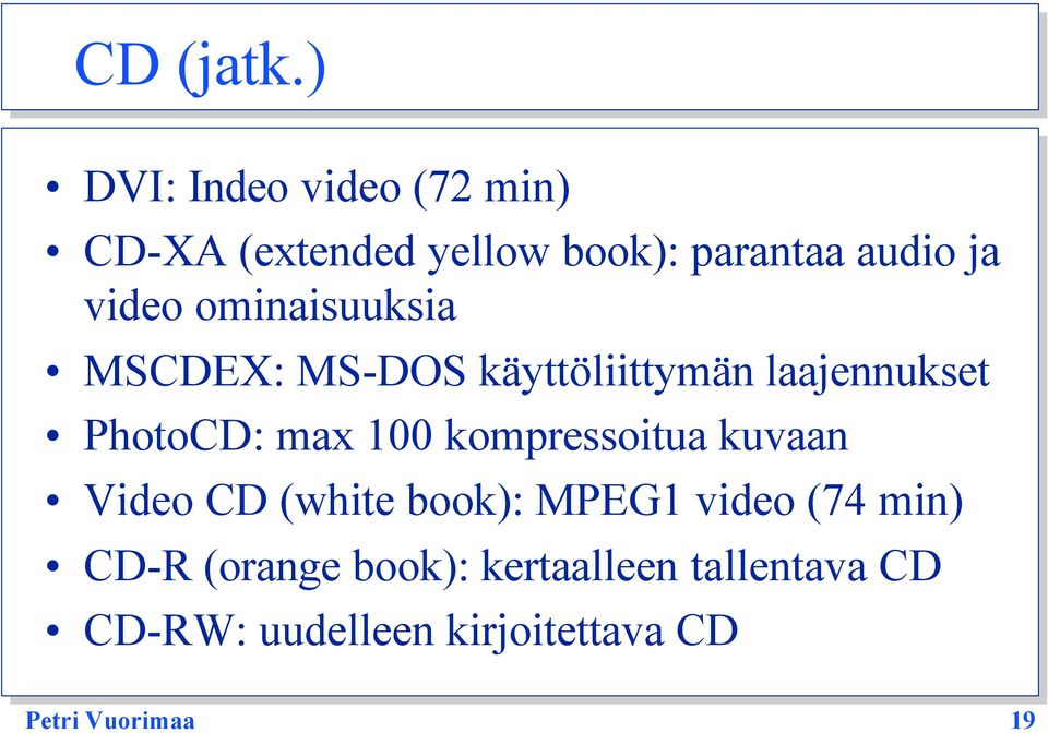 ominaisuuksia MSCDEX: MS-DOS käyttöliittymän laajennukset PhotoCD: max 100
