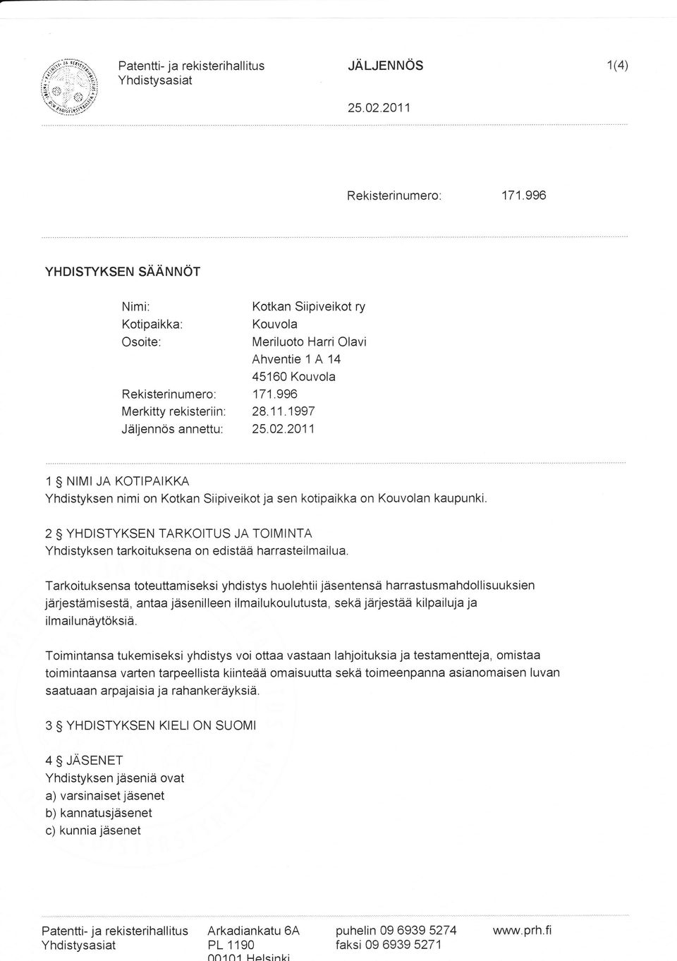 1997 Jäljennös annettu: 1 NTMTJA KOTTPATKKA Yhdistyksen nimi on Kotkan Siipiveikot ja sen kotipaikka on Kouvolan kaupunki.