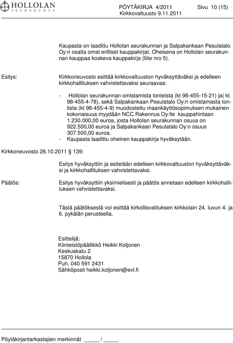 Esitys: Kirkkoneuvosto esittää kirkkovaltuuston hyväksyttäväksi ja edelleen kirkkohallituksen vahvistettavaksi seuraavaa: Kirkkoneuvosto 26.10.