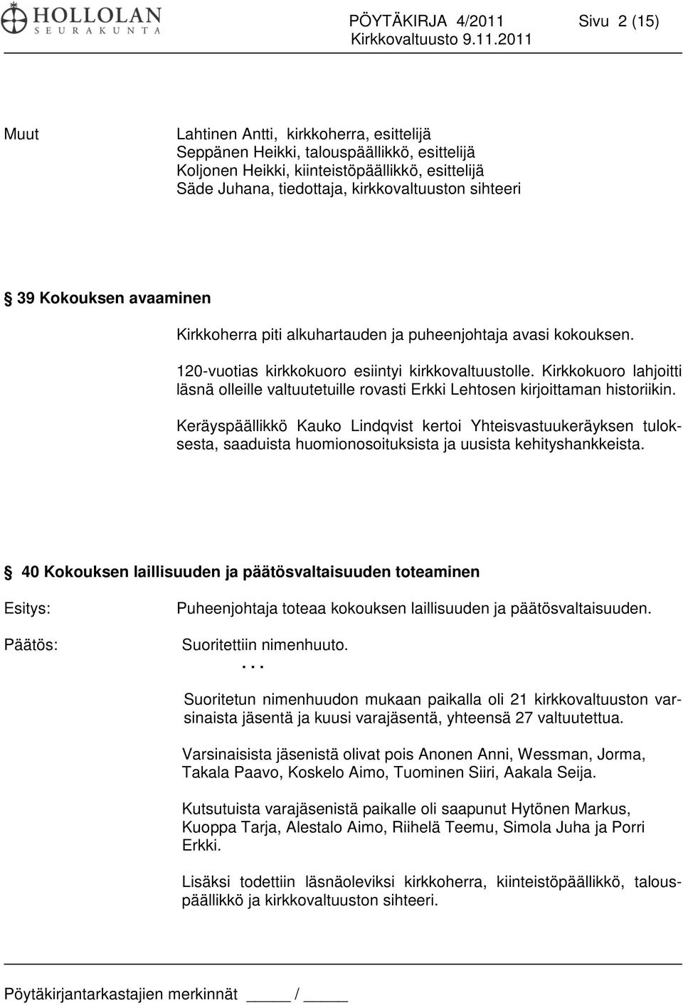 Kirkkokuoro lahjoitti läsnä olleille valtuutetuille rovasti Erkki Lehtosen kirjoittaman historiikin.