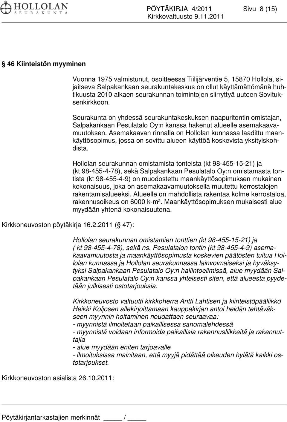 siirryttyä uuteen Sovituksenkirkkoon. Seurakunta on yhdessä seurakuntakeskuksen naapuritontin omistajan, Salpakankaan Pesulatalo Oy:n kanssa hakenut alueelle asemakaavamuutoksen.