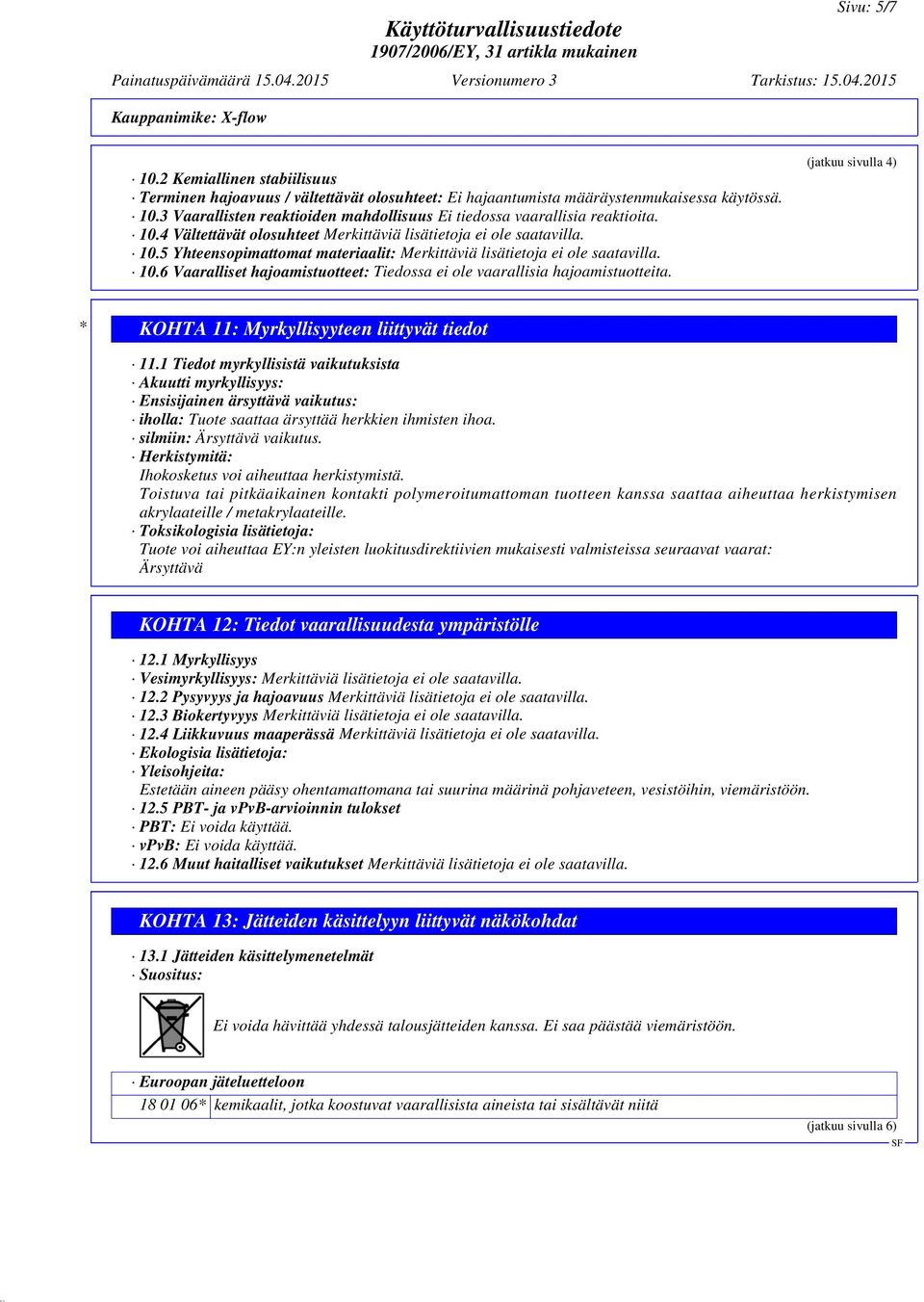 (jatkuu sivulla 4) * KOHTA 11: Myrkyllisyyteen liittyvät tiedot 11.