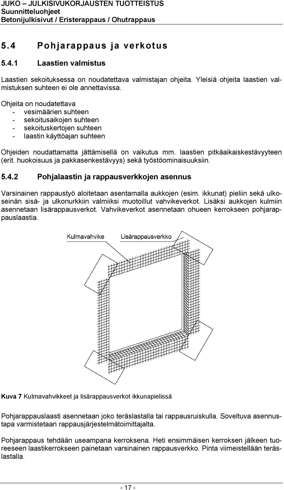 laastien pitkäaikaiskestävyyteen (erit. huokoisuus ja pakkasenkestävyys) sekä työstöominaisuuksiin. 5.4.