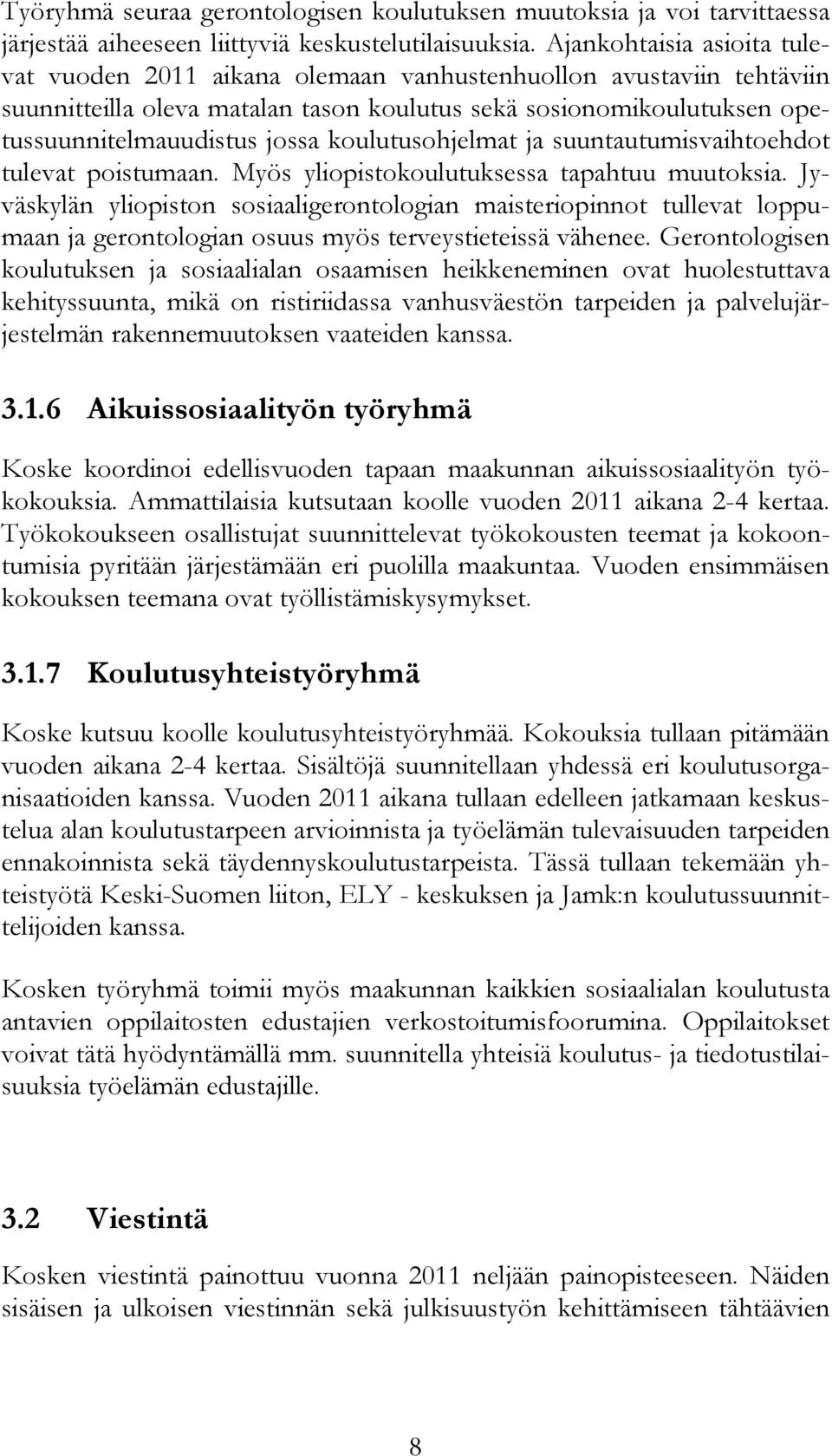 koulutusohjelmat ja suuntautumisvaihtoehdot tulevat poistumaan. Myös yliopistokoulutuksessa tapahtuu muutoksia.