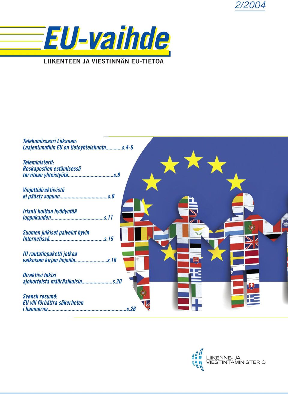 ..s.9 Irlanti koittaa hyödyntää loppukauden...s.11 Suomen julkiset palvelut hyvin Internetissä...s.15 III rautatiepaketti jatkaa valkoisen kirjan linjoilla.