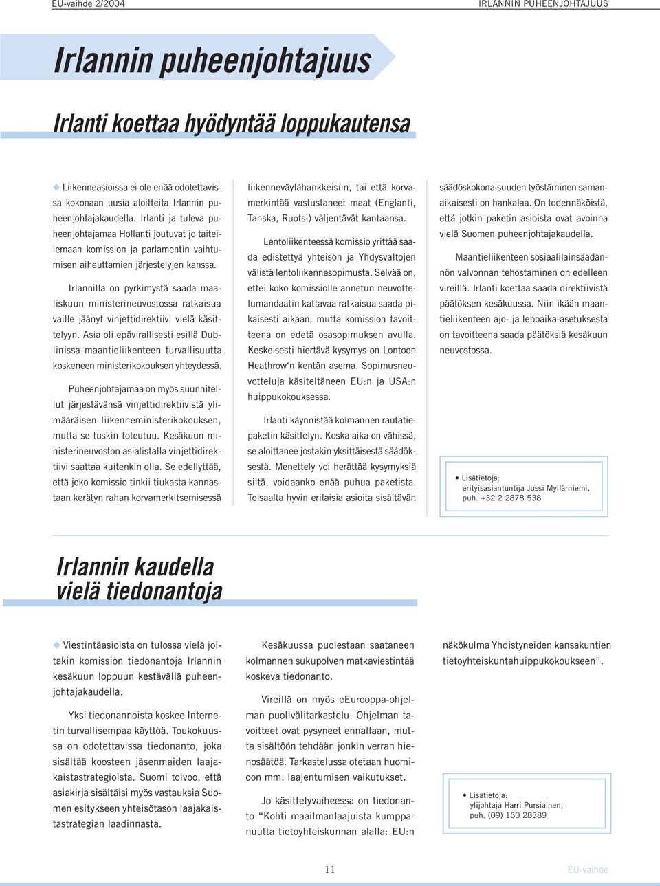 Irlannilla on pyrkimystä saada maaliskuun ministerineuvostossa ratkaisua vaille jäänyt vinjettidirektiivi vielä käsittelyyn.