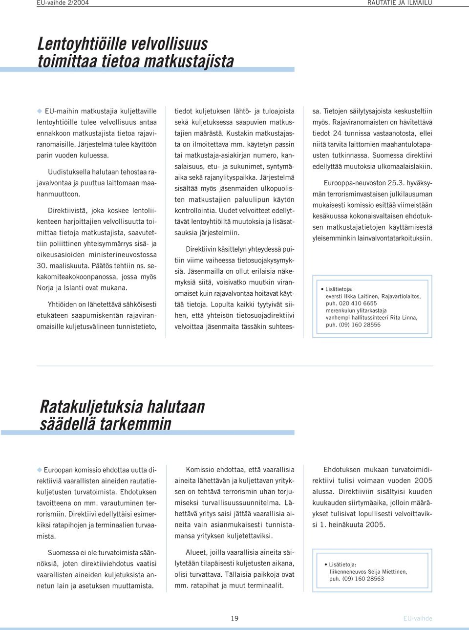 Direktiivistä, joka koskee lentoliikenteen harjoittajien velvollisuutta toimittaa tietoja matkustajista, saavutettiin poliittinen yhteisymmärrys sisä- ja oikeusasioiden ministerineuvostossa 30.