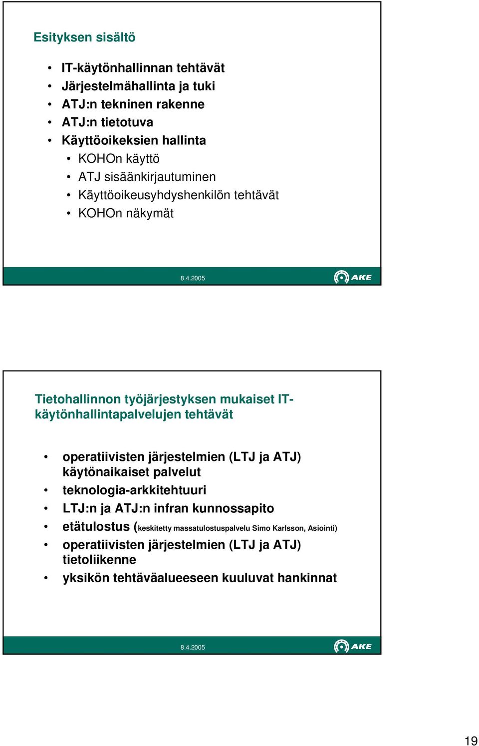 tehtävät operatiivisten järjestelmien (LTJ ja ATJ) käytönaikaiset palvelut teknologia-arkkitehtuuri LTJ:n ja ATJ:n infran kunnossapito etätulostus