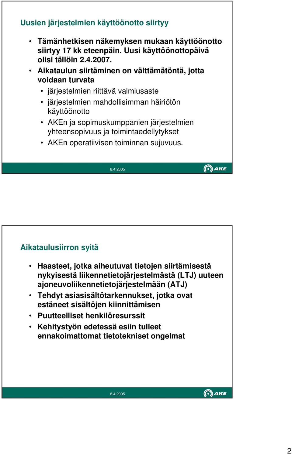 yhteensopivuus ja toimintaedellytykset AKEn operatiivisen toiminnan sujuvuus.