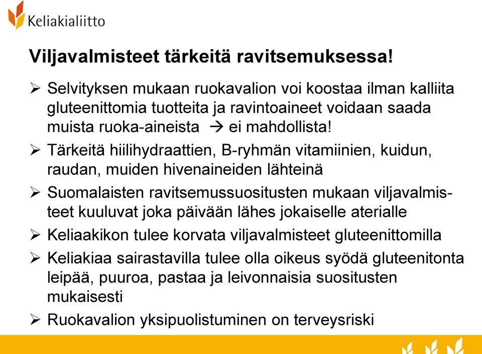 Tärkeitä hiilihydraattien, B-ryhmän vitamiinien, kuidun, raudan, muiden hivenaineiden lähteinä Suomalaisten ravitsemussuositusten mukaan viljavalmisteet