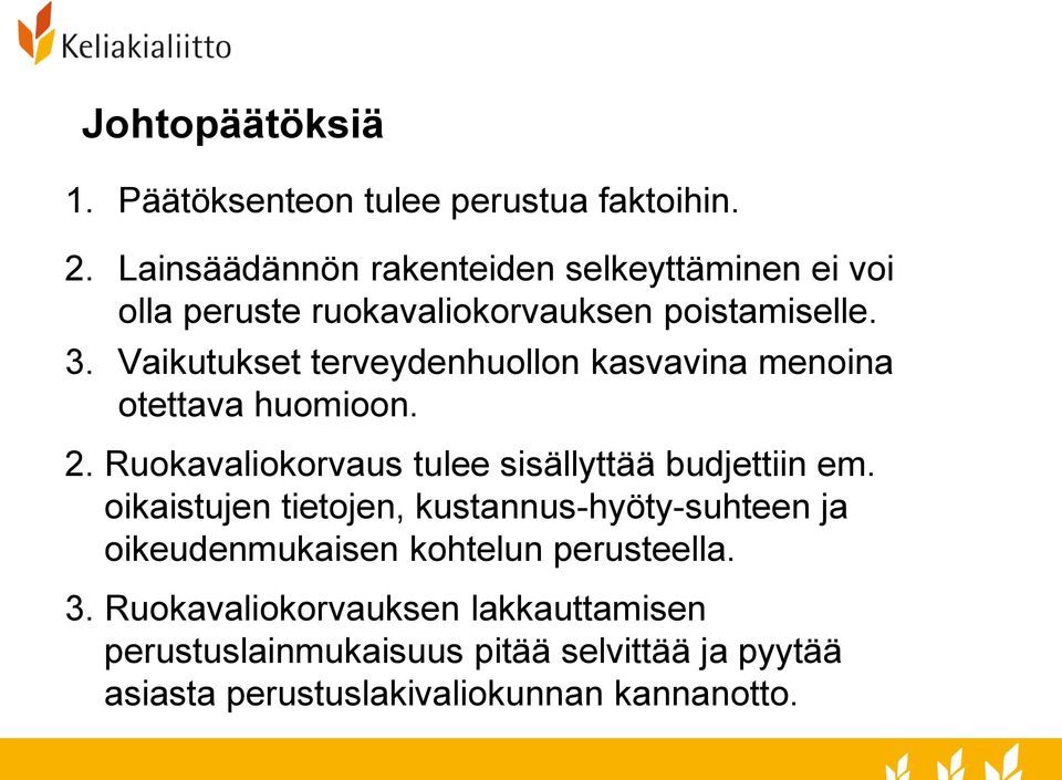 Vaikutukset terveydenhuollon kasvavina menoina otettava huomioon. 2. Ruokavaliokorvaus tulee sisällyttää budjettiin em.