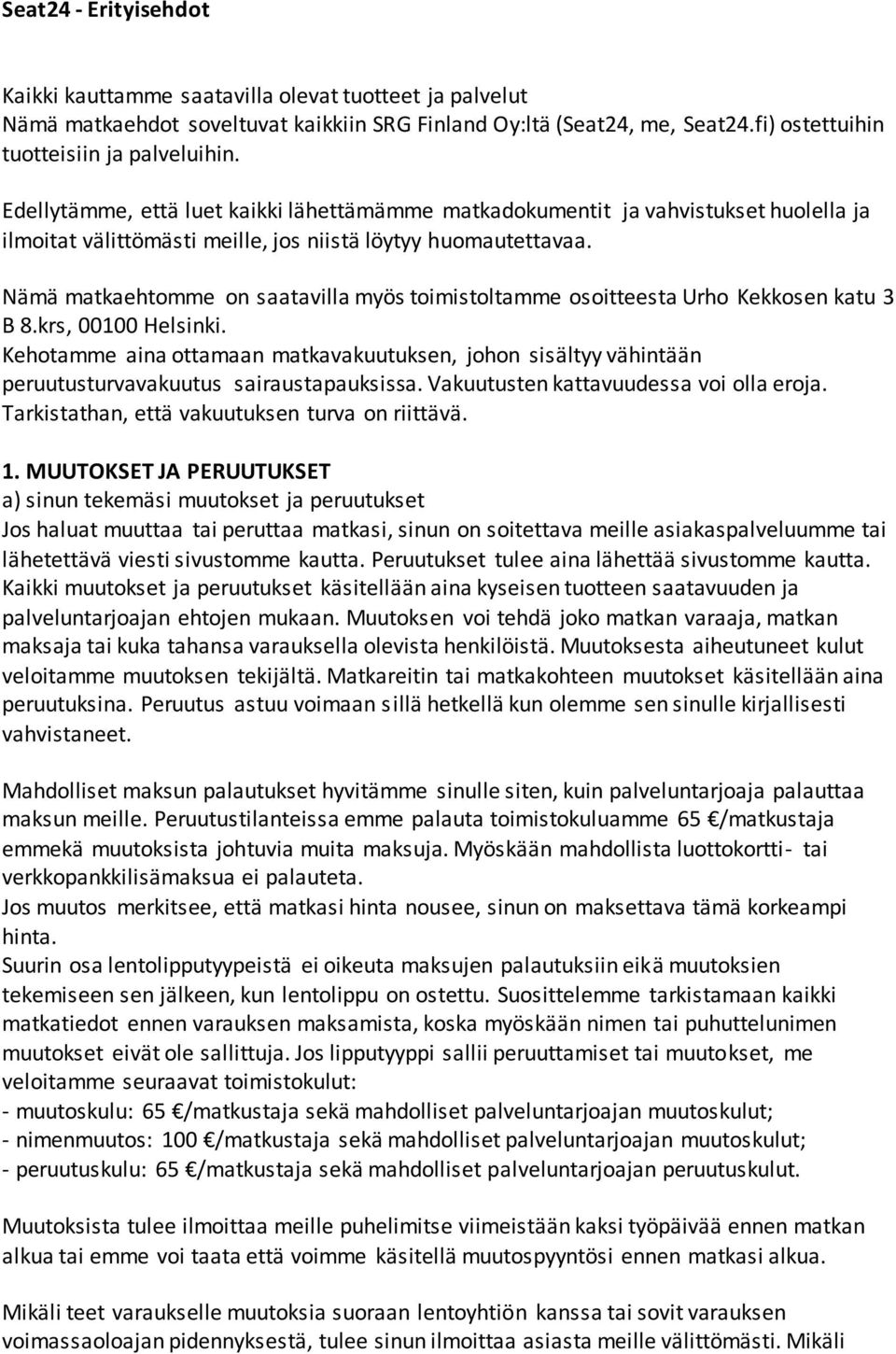 Nämä matkaehtomme on saatavilla myös toimistoltamme osoitteesta Urho Kekkosen katu 3 B 8.krs, 00100 Helsinki.