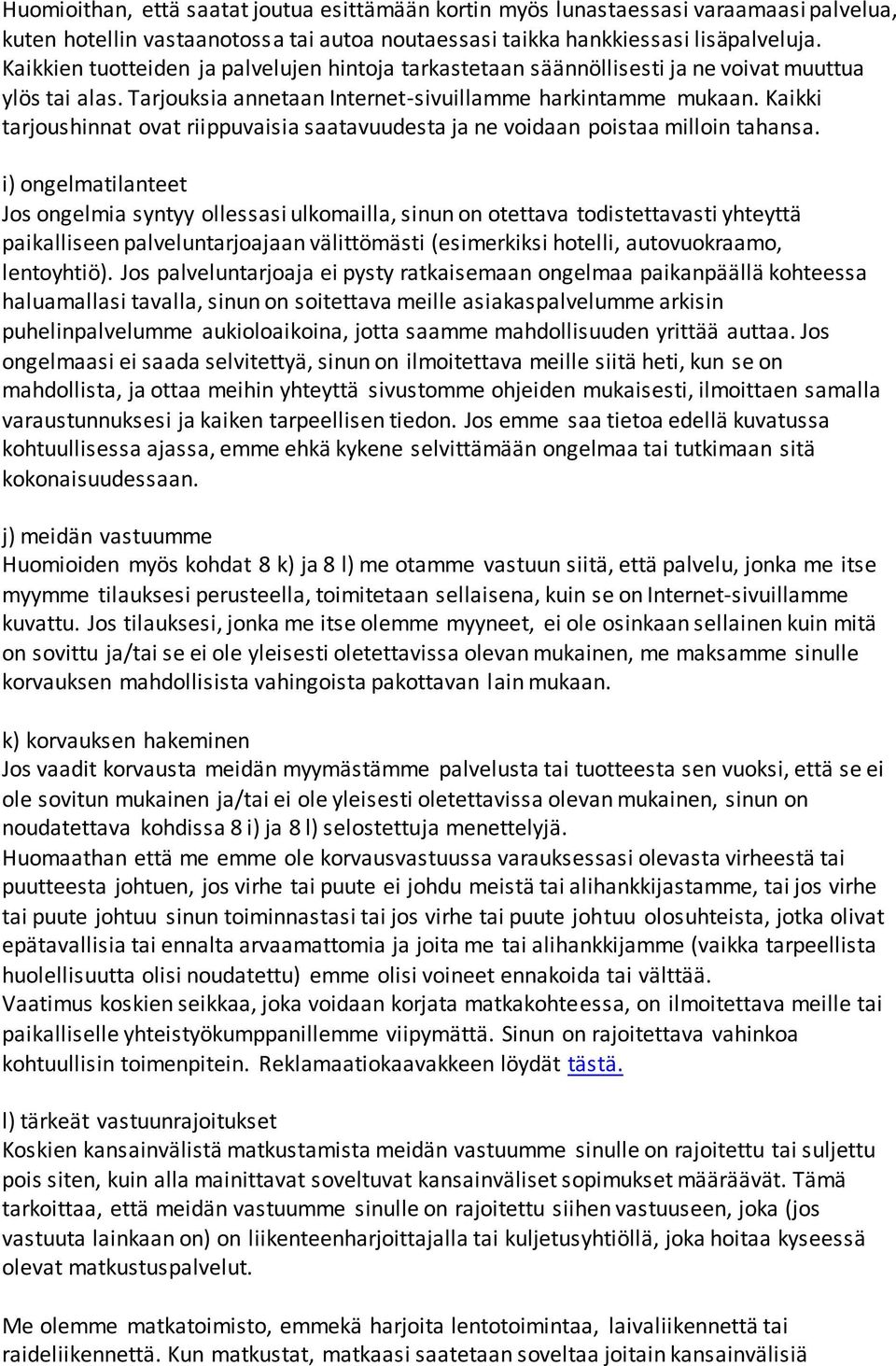 Kaikki tarjoushinnat ovat riippuvaisia saatavuudesta ja ne voidaan poistaa milloin tahansa.