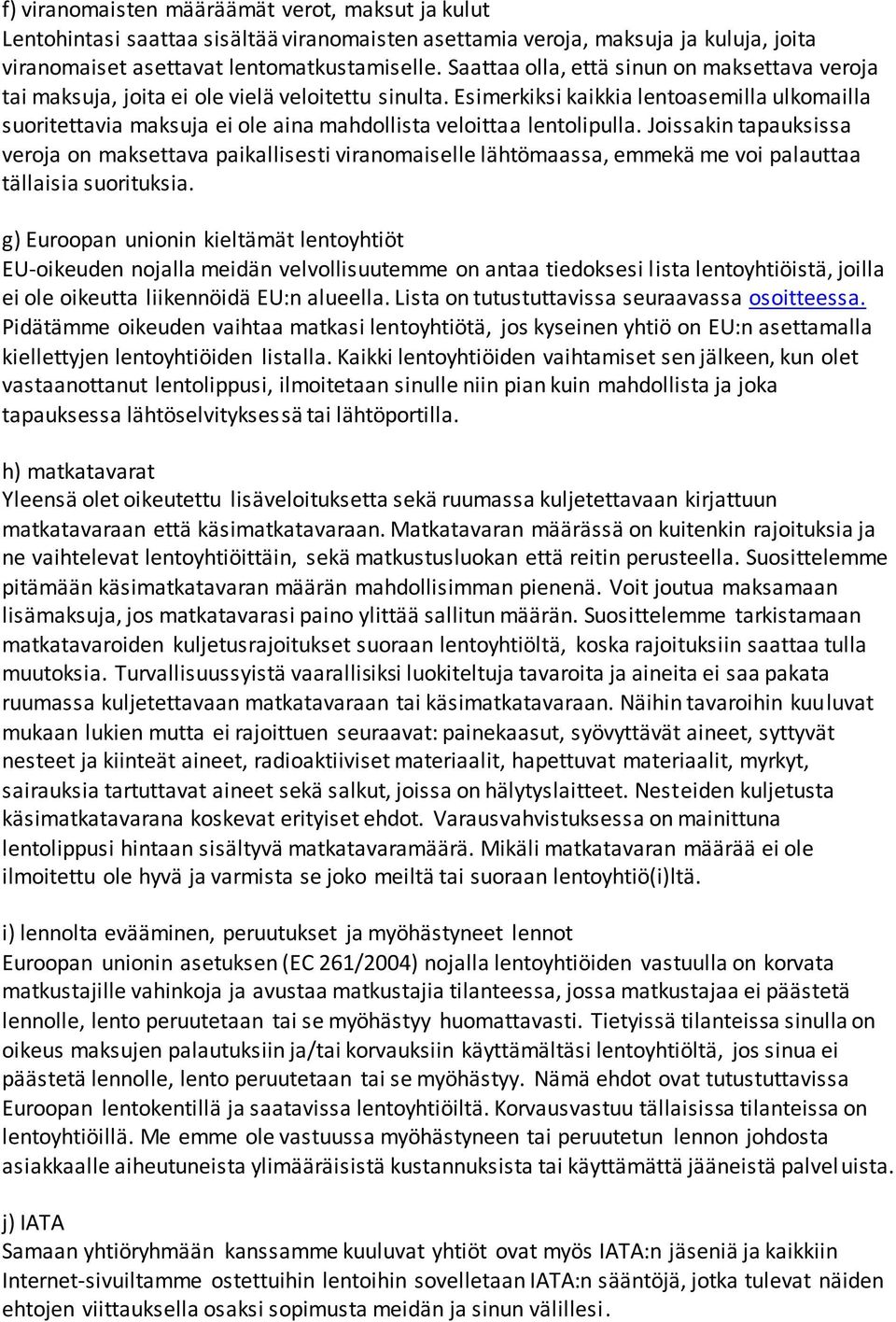 Esimerkiksi kaikkia lentoasemilla ulkomailla suoritettavia maksuja ei ole aina mahdollista veloittaa lentolipulla.