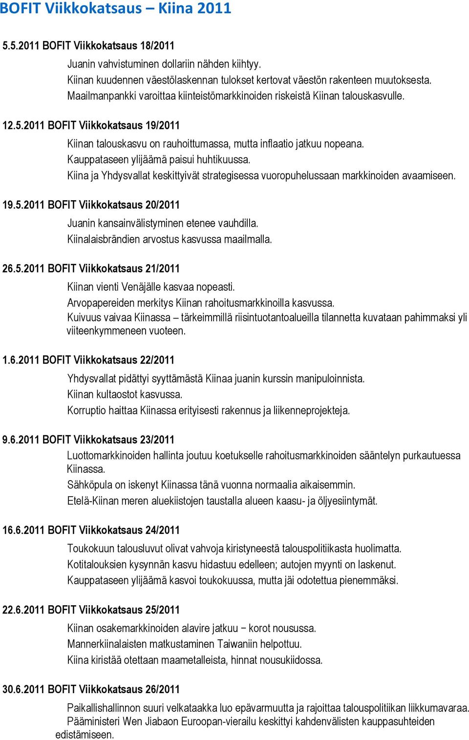 Kauppataseen ylijäämä paisui huhtikuussa. Kiina ja Yhdysvallat keskittyivät strategisessa vuoropuhelussaan markkinoiden avaamiseen. 19.5.