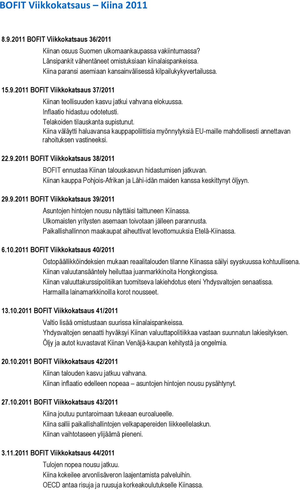 Telakoiden tilauskanta supistunut. Kiina väläytti haluavansa kauppapoliittisia myönnytyksiä EU-maille mahdollisesti annettavan rahoituksen vastineeksi. 22.9.