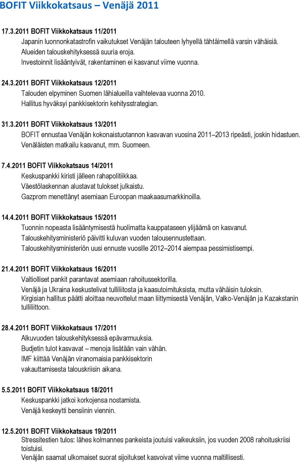 Hallitus hyväksyi pankkisektorin kehitysstrategian. 31.3.2011 BOFIT Viikkokatsaus 13/2011 BOFIT ennustaa Venäjän kokonaistuotannon kasvavan vuosina 2011 2013 ripeästi, joskin hidastuen.