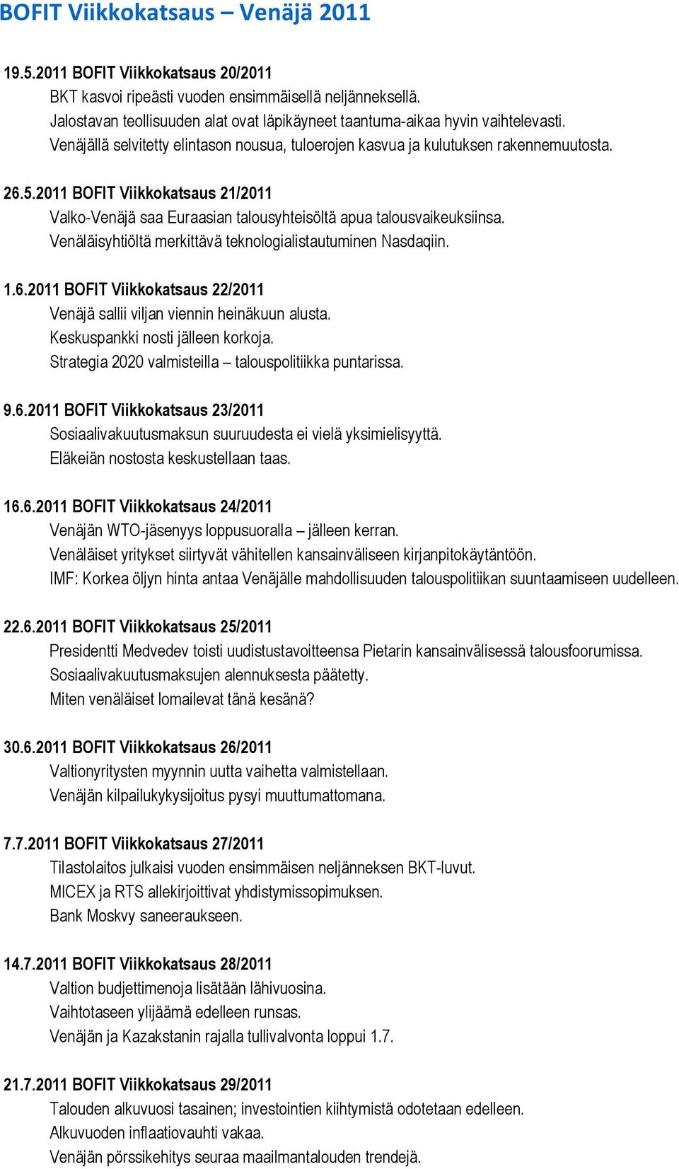 Venäläisyhtiöltä merkittävä teknologialistautuminen Nasdaqiin. 1.6.2011 BOFIT Viikkokatsaus 22/2011 Venäjä sallii viljan viennin heinäkuun alusta. Keskuspankki nosti jälleen korkoja.