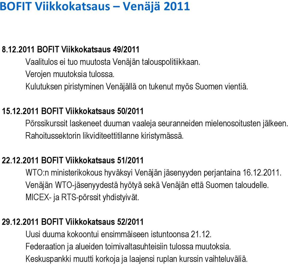 12.2011. Venäjän WTO-jäsenyydestä hyötyä sekä Venäjän että Suomen taloudelle. MICEX- ja RTS-pörssit yhdistyivät. 29.12.2011 BOFIT Viikkokatsaus 52/2011 Uusi duuma kokoontui ensimmäiseen istuntoonsa 21.