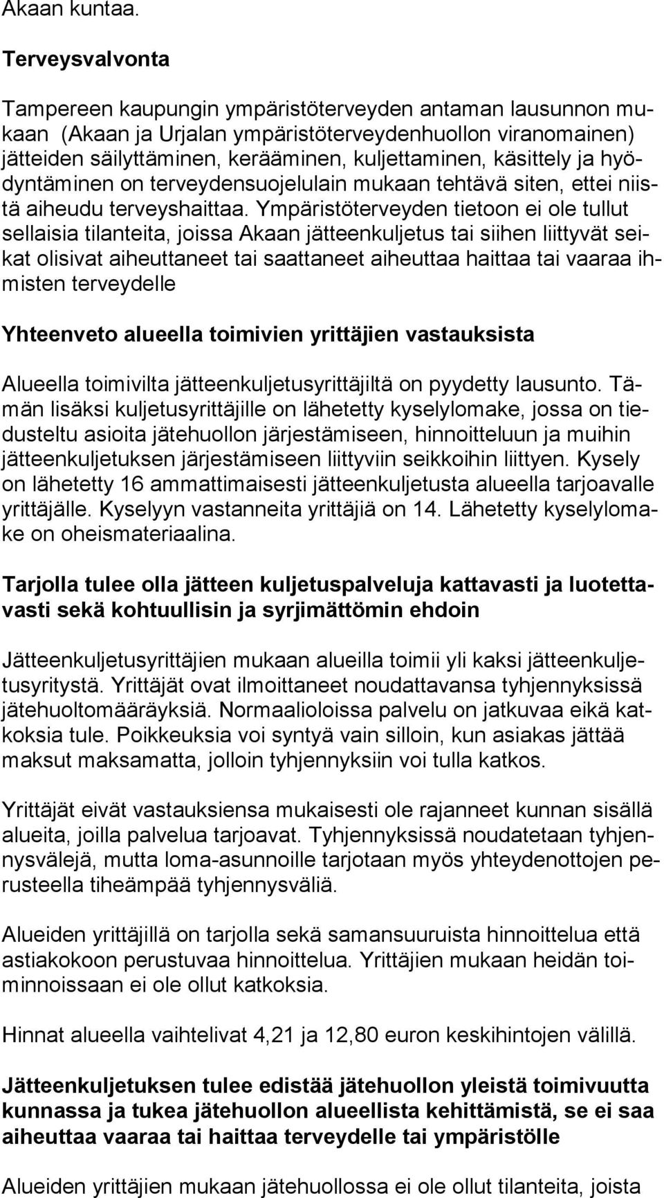 käsittely ja hyödyn tä mi nen on terveydensuojelulain mukaan tehtävä siten, ettei niistä aiheudu terveyshaittaa.