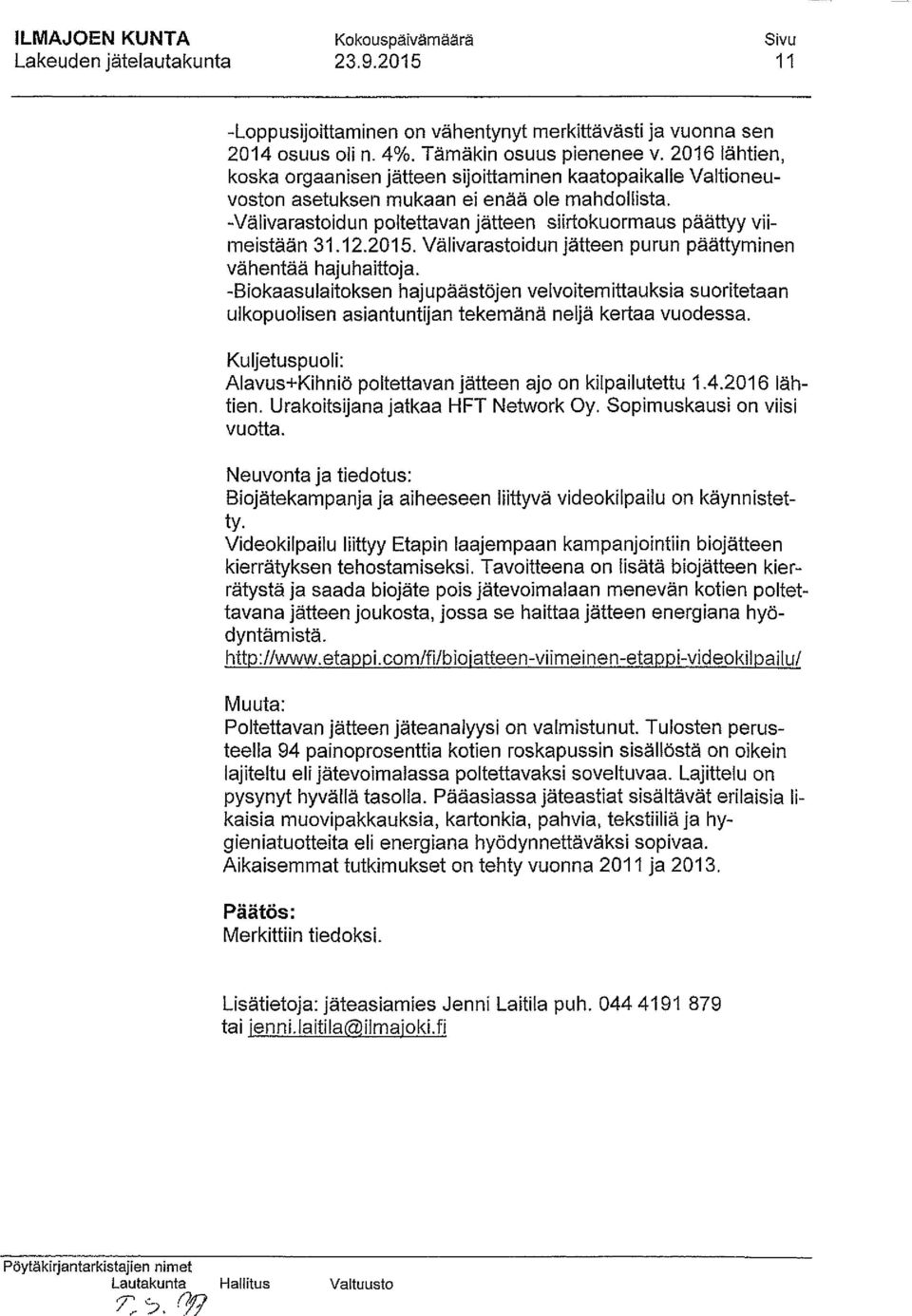 -Välivarastoidun poltettavan jätteen surtokuormaus päättyy vii meistään 31.12.2015. Välivarastoidun jätteen purun päättyminen vähentää hajuhaittoja.