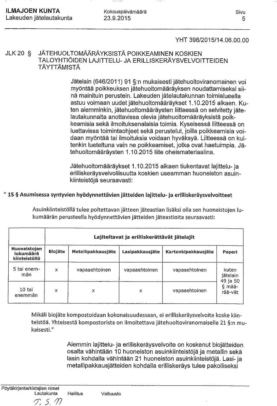 jätehuoltomääräyksen noudattamiseksi su nä mainituin perustein. Lakeuden jätelautakunnan toimialueella astuu voimaan uudet jätehuoltomääräykset 1.10.2015 alkaen.