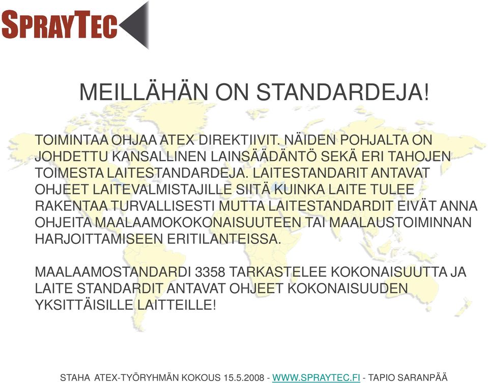 LAITESTANDARIT ANTAVAT OHJEET LAITEVALMISTAJILLE SIITÄ KUINKA LAITE TULEE RAKENTAA TURVALLISESTI MUTTA LAITESTANDARDIT