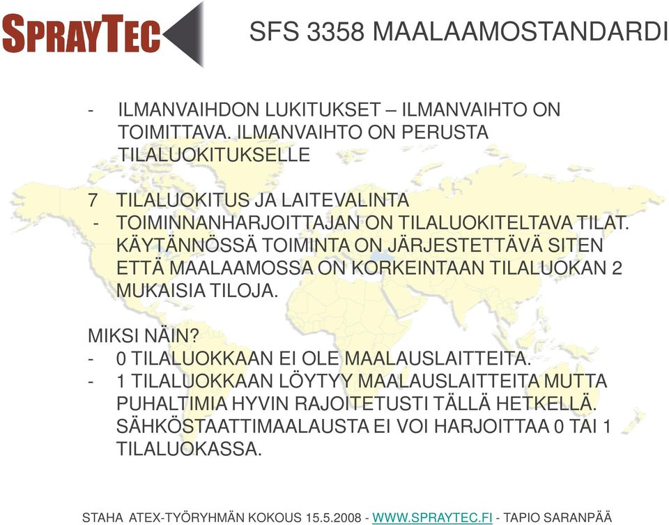 KÄYTÄNNÖSSÄ TOIMINTA ON JÄRJESTETTÄVÄ SITEN ETTÄ MAALAAMOSSA ON KORKEINTAAN TILALUOKAN 2 MUKAISIA TILOJA. MIKSI NÄIN?