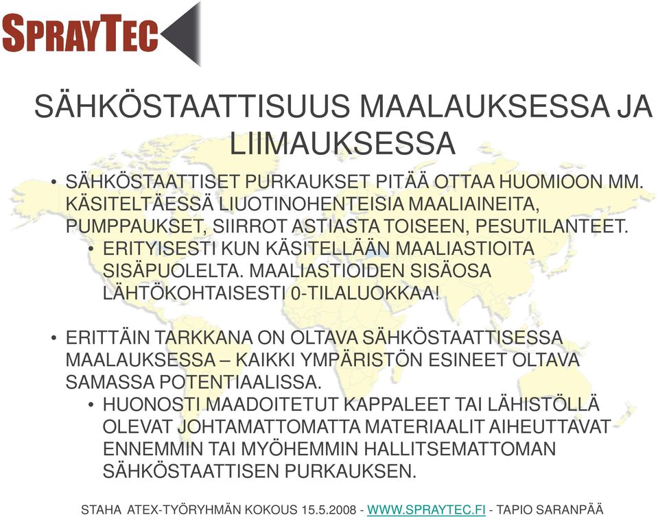 ERITYISESTI KUN KÄSITELLÄÄN MAALIASTIOITA SISÄPUOLELTA. MAALIASTIOIDEN SISÄOSA LÄHTÖKOHTAISESTI 0-TILALUOKKAA!