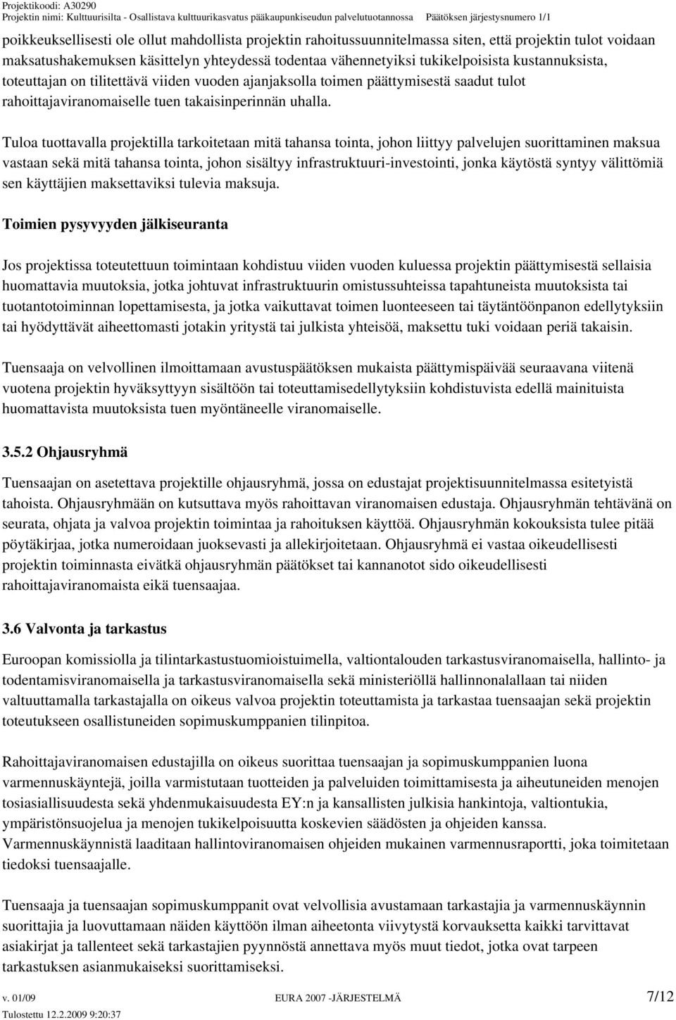 Tuloa tuottavalla projektilla tarkoitetaan mitä tahansa tointa, johon liittyy palvelujen suorittaminen maksua vastaan sekä mitä tahansa tointa, johon sisältyy infrastruktuuri-investointi, jonka