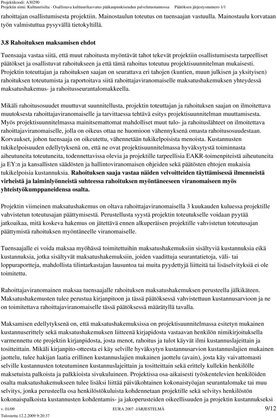 rahoitus toteutuu projektisuunnitelman mukaisesti.