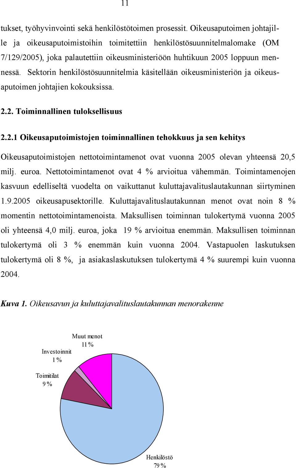 Sektorin henkilöstösuunnitelmia käsitellään oikeusministeriön ja oikeusaputoimen johtajien kokouksissa. 2.