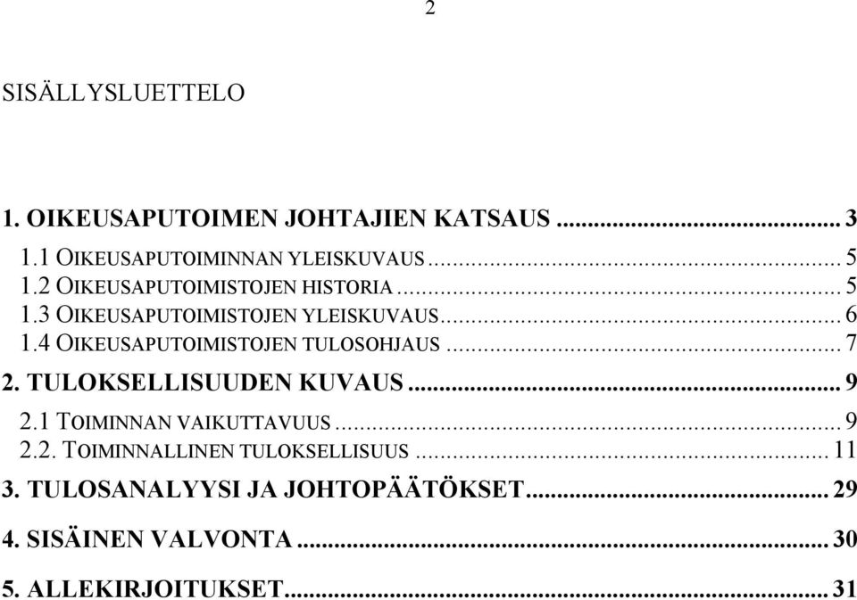 4 OIKEUSAPUTOIMISTOJEN TULOSOHJAUS... 7 2. TULOKSELLISUUDEN KUVAUS... 9 2.1 TOIMINNAN VAIKUTTAVUUS... 9 2.2. TOIMINNALLINEN TULOKSELLISUUS.