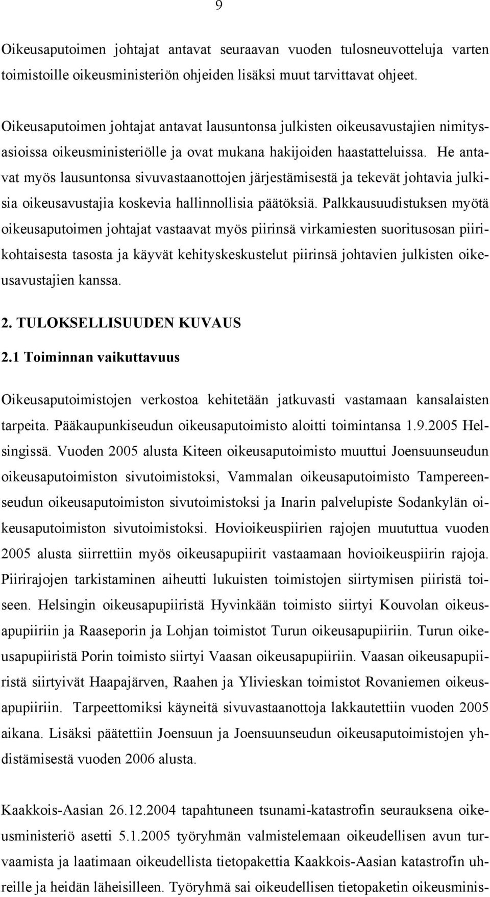 He antavat myös lausuntonsa sivuvastaanottojen järjestämisestä ja tekevät johtavia julkisia oikeusavustajia koskevia hallinnollisia päätöksiä.