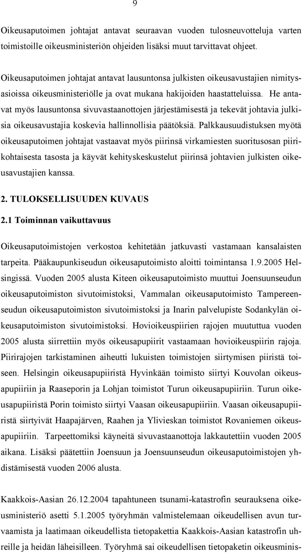 He antavat myös lausuntonsa sivuvastaanottojen järjestämisestä ja tekevät johtavia julkisia oikeusavustajia koskevia hallinnollisia päätöksiä.