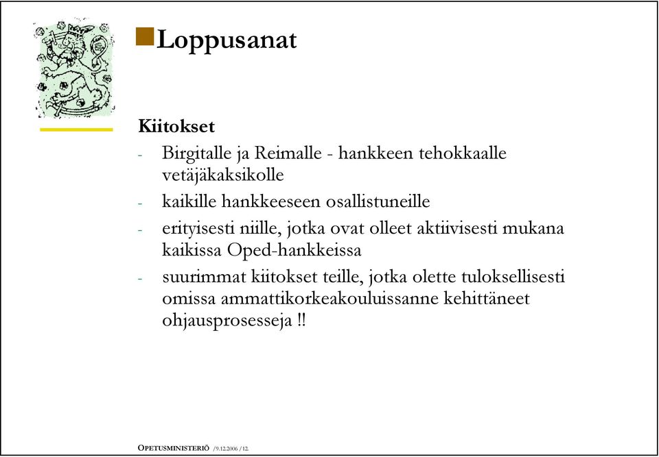 mukana kaikissa Oped-hankkeissa - suurimmat kiitokset teille, jotka olette tuloksellisesti