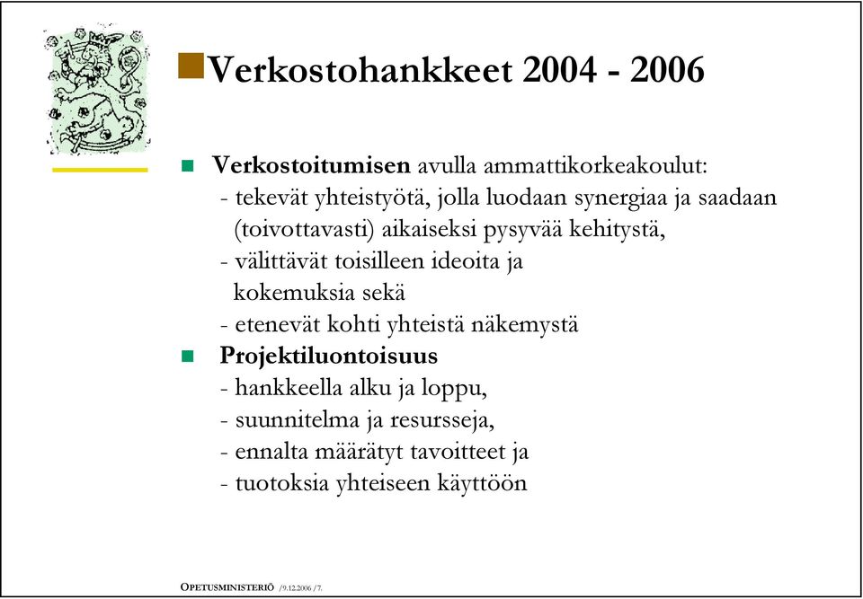 kokemuksia sekä - etenevät kohti yhteistä näkemystä Projektiluontoisuus - hankkeella alku ja loppu, -