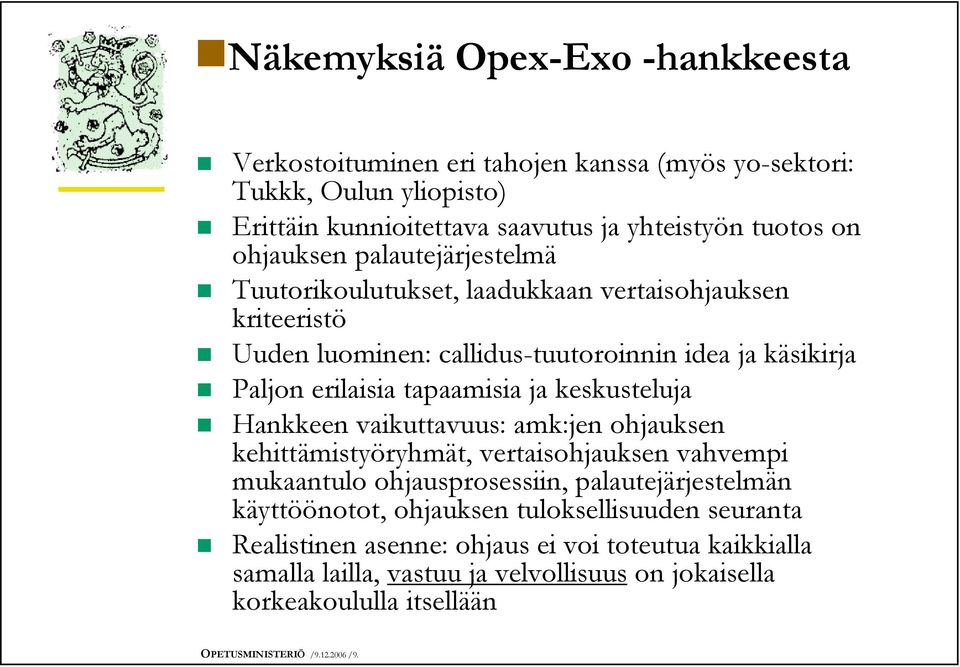 keskusteluja Hankkeen vaikuttavuus: amk:jen ohjauksen kehittämistyöryhmät, vertaisohjauksen vahvempi mukaantulo ohjausprosessiin, palautejärjestelmän käyttöönotot, ohjauksen