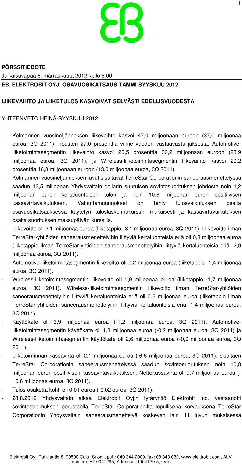 47,0 miljoonaan euroon (37,0 miljoonaa euroa, 3Q 2011), nousten 27,0 prosenttia viime vuoden vastaavasta jaksosta.