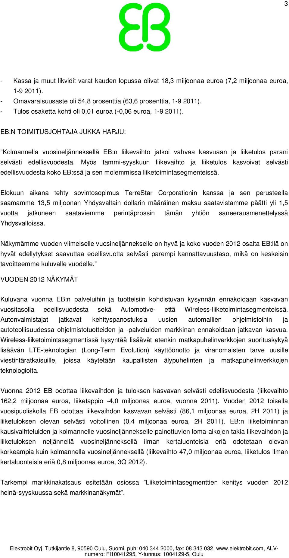 EB:N TOIMITUSJOHTAJA JUKKA HARJU: Kolmannella vuosineljänneksellä EB:n liikevaihto jatkoi vahvaa kasvuaan ja liiketulos parani selvästi edellisvuodesta.