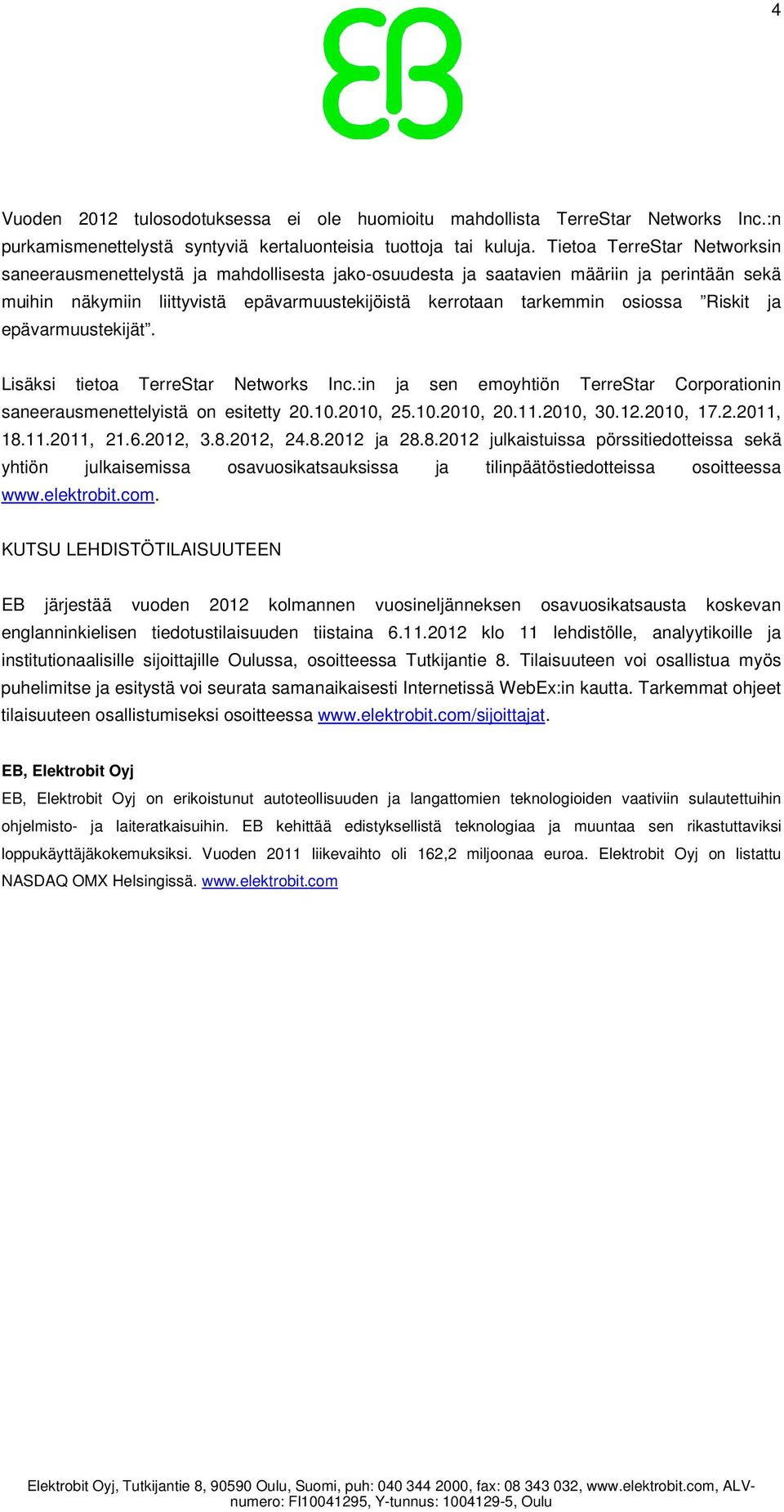 Riskit ja epävarmuustekijät. Lisäksi tietoa TerreStar Networks Inc.:in ja sen emoyhtiön TerreStar Corporationin saneerausmenettelyistä on esitetty 20.10.2010, 25.10.2010, 20.11.2010, 30.12.2010, 17.2.2011, 18.