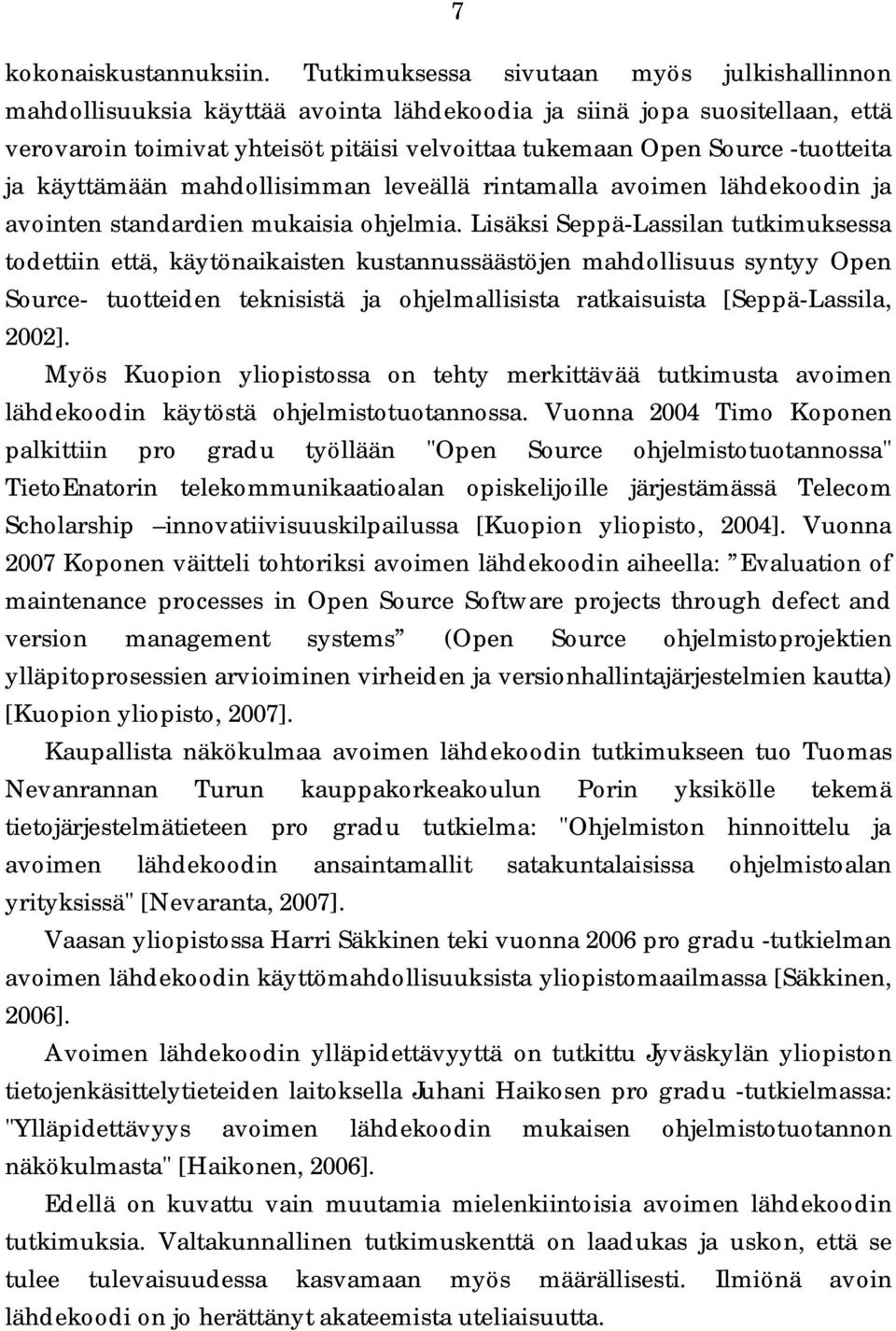 ja käyttämään mahdollisimman leveällä rintamalla avoimen lähdekoodin ja avointen standardien mukaisia ohjelmia.