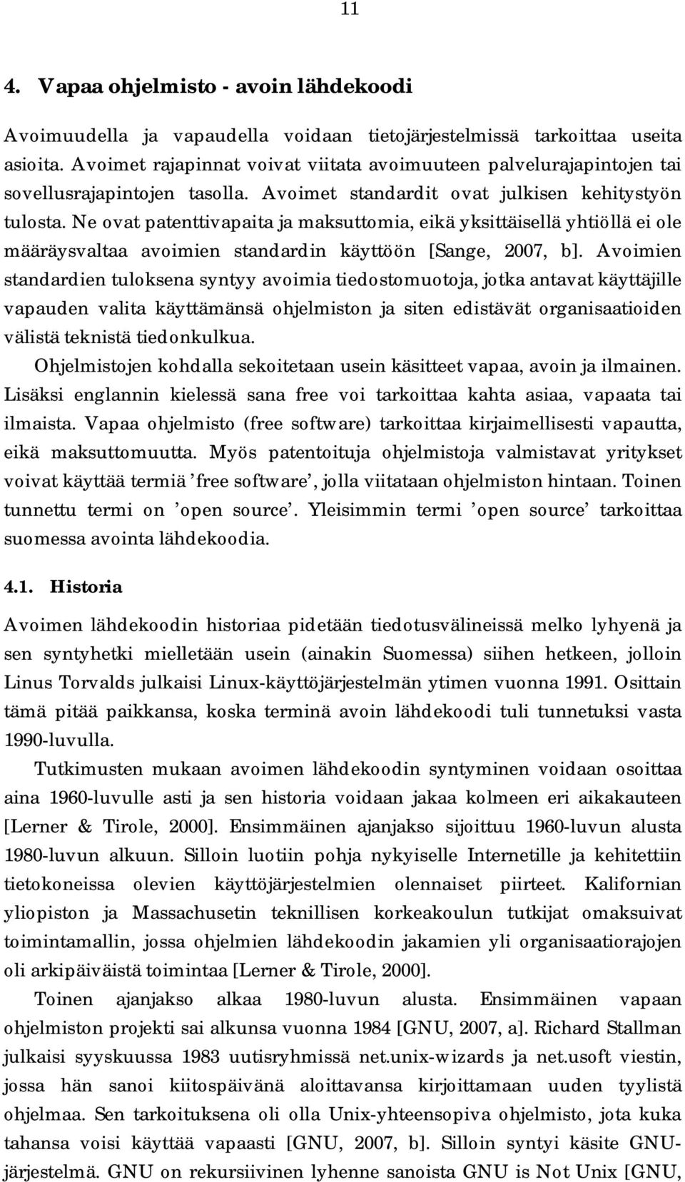 Ne ovat patenttivapaita ja maksuttomia, eikä yksittäisellä yhtiöllä ei ole määräysvaltaa avoimien standardin käyttöön [Sange, 2007, b].